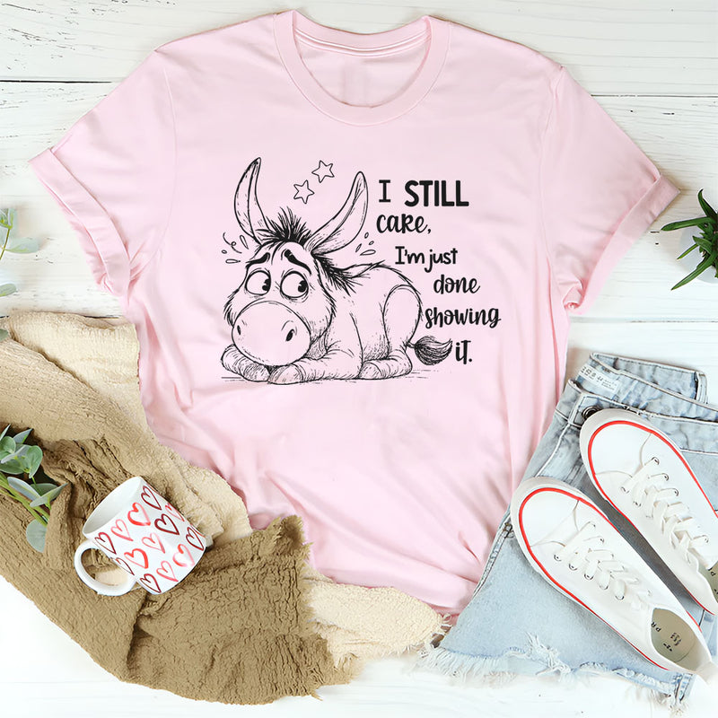 I Still Care, I’m Just Done Showing It T-Shirt