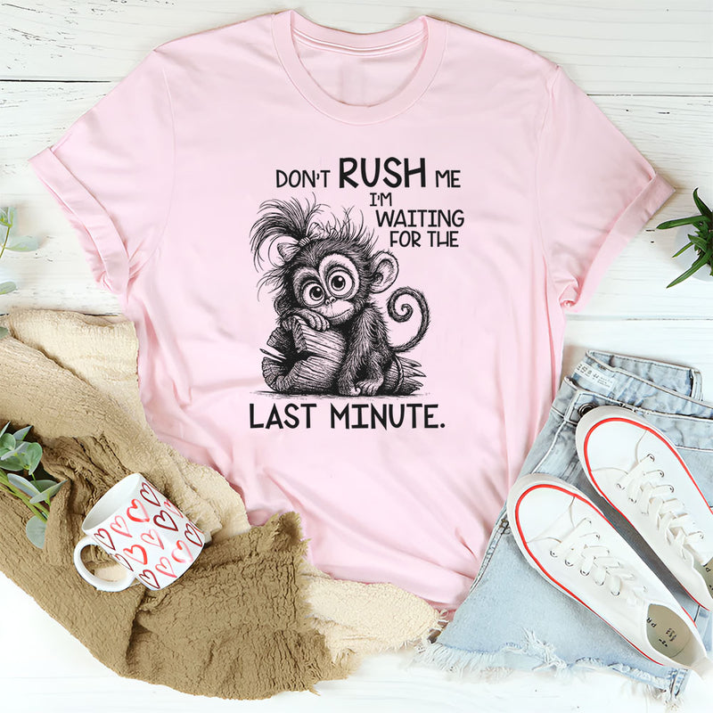 Don’t Rush Me, I’m Waiting For The Last Minute T-Shirt