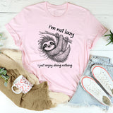 I Am Not Lazy, I Just Enjoy Doing Nothing T-Shirt