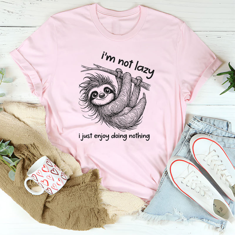 I Am Not Lazy, I Just Enjoy Doing Nothing T-Shirt