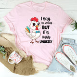 I May Be Wrong But It Is Highly Unlikely T-Shirt
