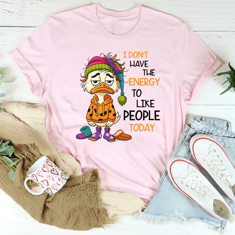 I Don’t Have The Energy To Like People Today T-Shirt