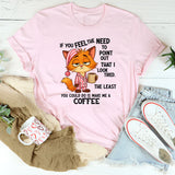 If You Feel The Need To Point Out That I Looked Tired T-Shirt