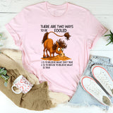 There Are Two Ways To Be Fooled T-Shirt