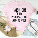 I Wish One of My Personalities Liked to Cook T-Shirt
