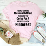 I’m Only Drinking This Much Wine to Collect T-Shirt