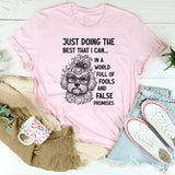 Just Doing the Best I Can in a World Full of Fools and False Promises T-Shirt
