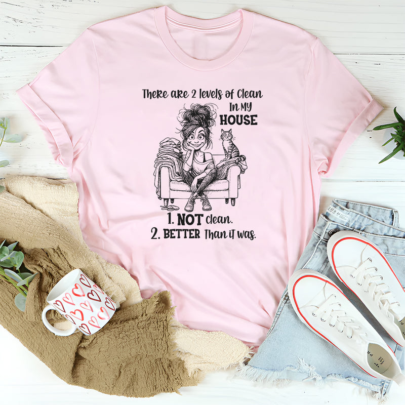 There Are 2 Levels of Clean in My House T-Shirt