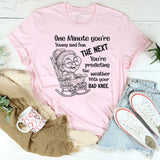 One Minute You’re Young And Fun The Next T-Shirt