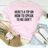 Here’s a Tip on How to Speak to Me Don’t T-Shirt