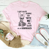 I Hate When People Say ‘Bite Me,’ and Then Act All Surprised T-Shirt