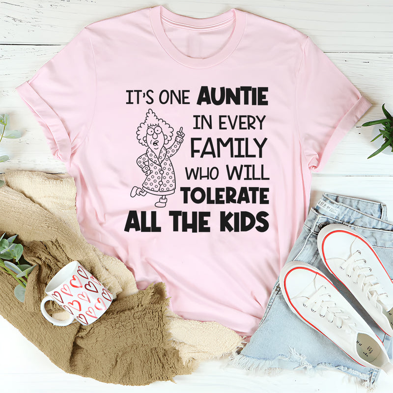 It’s One Auntie in Every Family Who Will Tolerate All the Kids T-Shirt