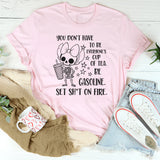 You Don’t Have to Be Everyone’s Cup of Tea T-Shirt