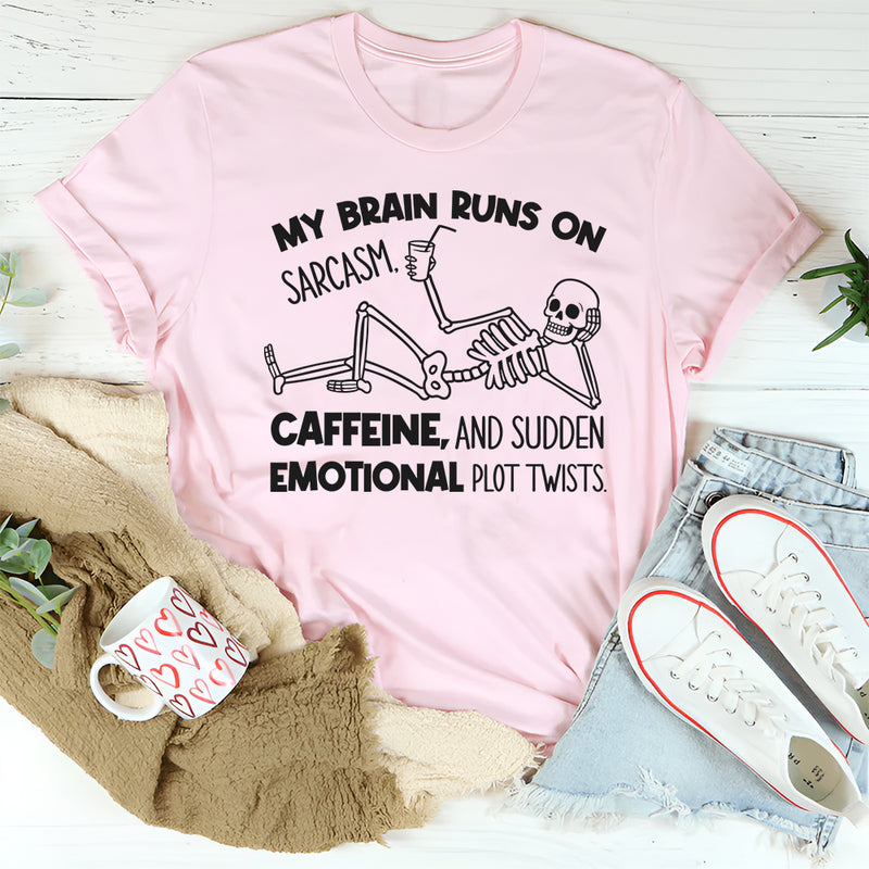 My Brain Runs on Sarcasm, Caffeine, and Sudden Emotional Plot Twists T-Shirt