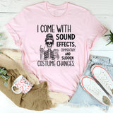 I Come with Sound Effects, Commentary, and Sudden Costume Changes T-Shirt