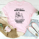 Some Call It Mood Swings; I Call It a Surprise Personality Package T-Shirt