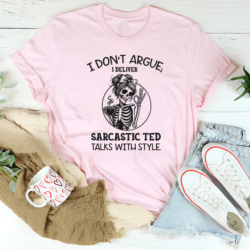 I Don’t Argue I Deliver Sarcastic TED Talks With Style T-Style