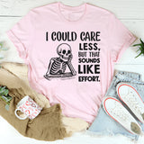 I Could Care Less, But That Sounds Like Effort T-Shirt