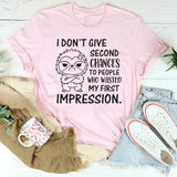 I Don’t Give Second Chances to People Who Wasted My First Impression T-Shirt