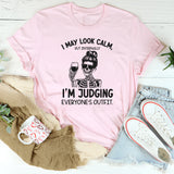 I May Look Calm, But Internally I’m Judging Everyone’s Outfit T-Shirt
