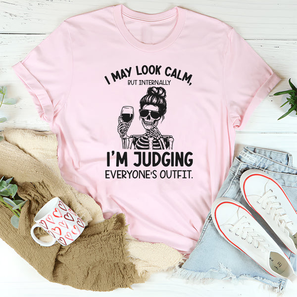 I May Look Calm, But Internally I’m Judging Everyone’s Outfit T-Shirt