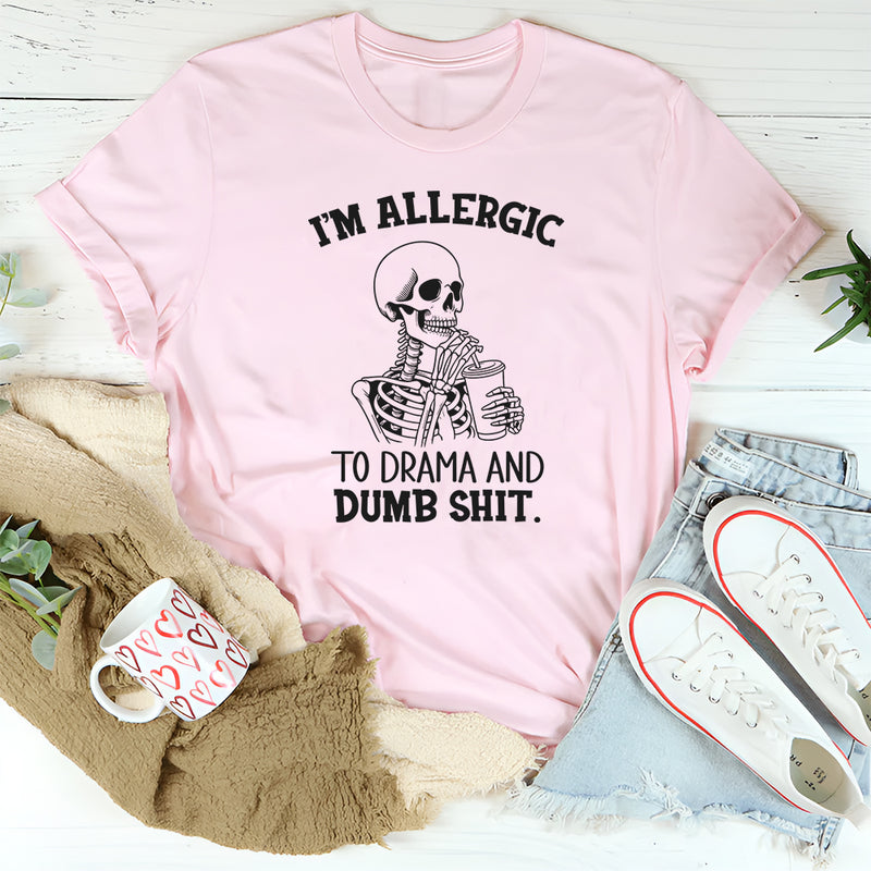 I’m Allergic to Drama and Dumb Shit T-Shirt