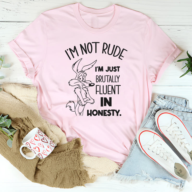 I’m Not Rude, I’m Just Brutally Fluent in Honesty T-Shirt