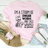 I’m a Storm of Swear Words and Sass Wrapped in Lipstick T-Shirt