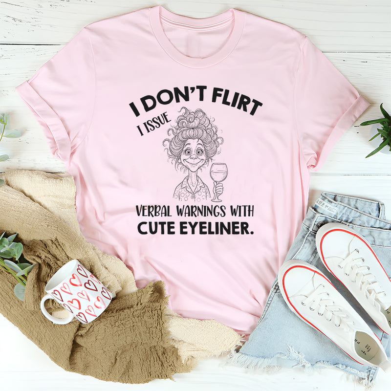 I Don’t Flirt I Issue Verbal Warnings With Cute Eyeliner T-Shirt