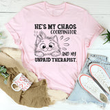 Funny Relationship T-Shirt: He's My Chaos Coordinator & Unpaid Therapist Tee