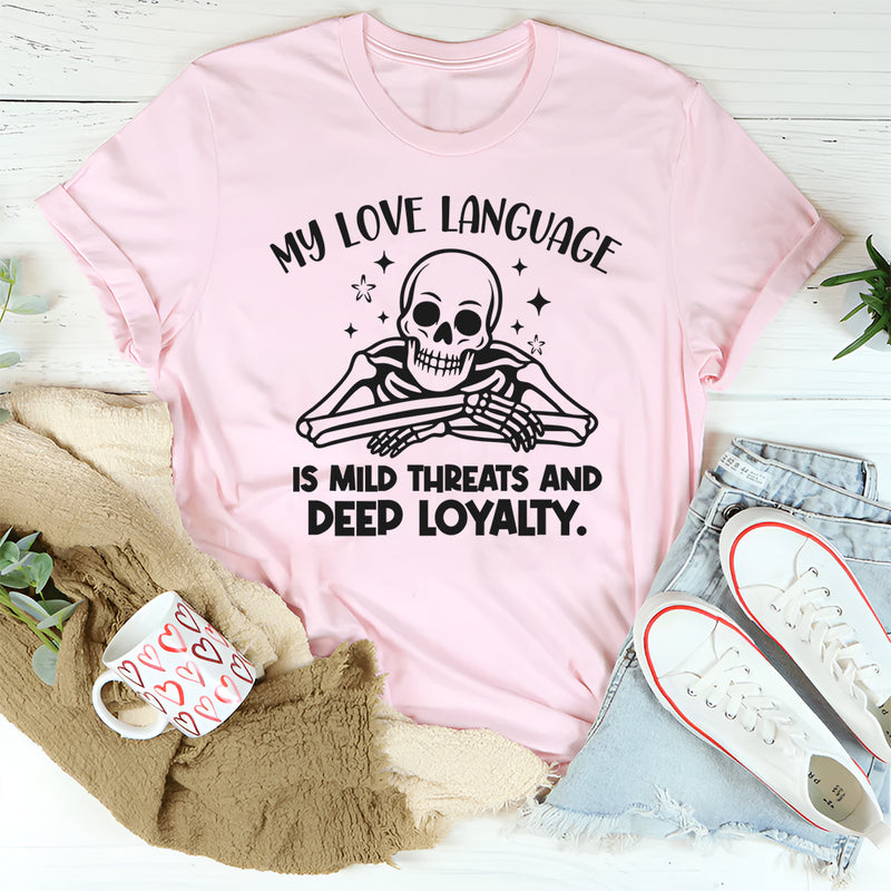 My Love Language Is Mild Threats and Deep Loyalty T-Shirt