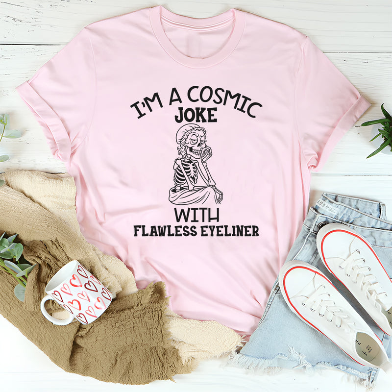 I’m a Cosmic Joke With Flawless Eyeliner T-Shirt