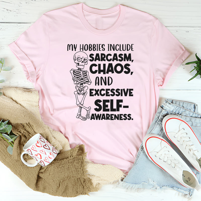 My Hobbies Include Sarcasm, Chaos, and Excessive Self-Awareness T-Shirt