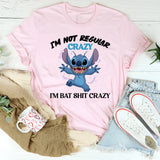 I’m Not Regular Crazy I’m Bat Sh*t Crazy T-Shirt
