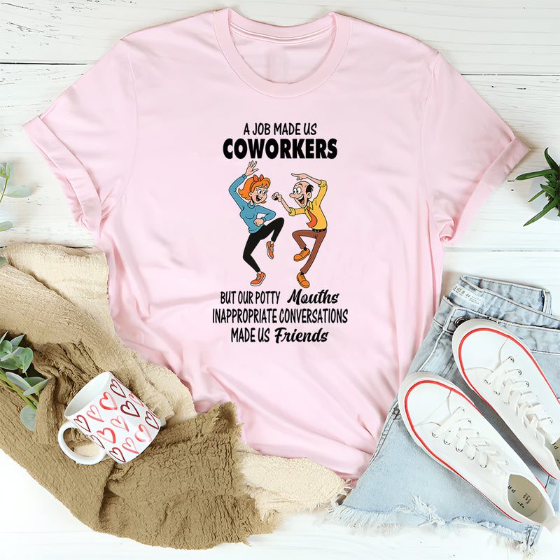 A Job Made Us Coworkers T-Shirt