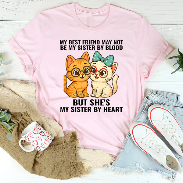 My Best Friend May Not Be Sister But She's Sister By Heart T-Shirt