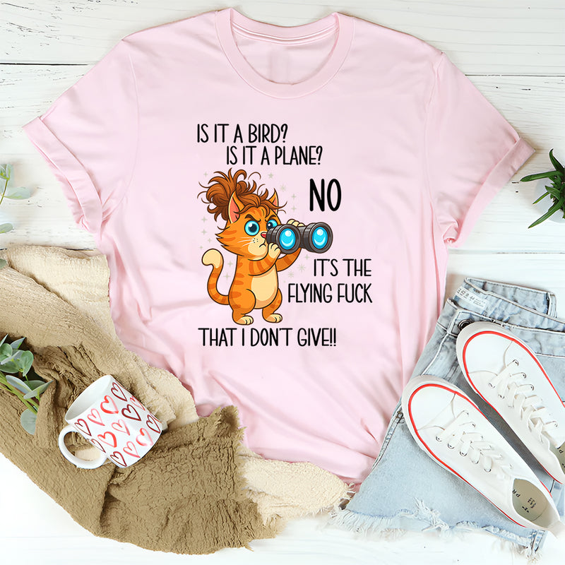 Is It A Bird Is It A plane No It's The Flying F*ck That I Don't Give T-Shirt