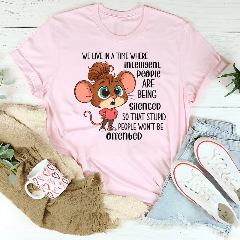We Live In A Time Where Intelligent People Are Being Silenced T-Shirt