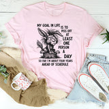 My Goal in Life Is to Piss Off at Least One Person a Day T-Shirt