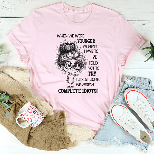 When We Were Younger We Didn’t Have to Be Told Not to Try This at Home T-Shirt