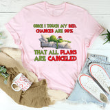 Once I Touch My Bed, Chances Are 90% That All Plans Are Canceled T-Shirt