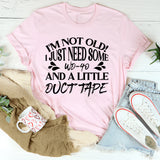 I’m Not Old! I Just Need Some WD-40 and a Little Duct Tape T-Shirt