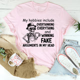 My Hobbies Include Overthinking Everything and Winning Fake Arguments in My Head T-Shirt