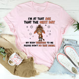 I’M AT THAT AGE WHERE THE NEXT DAY MY BODY WHISPERS TO ME: PLEASE DON’T DO THAT AGAIN T-Shirt