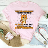 There’s a Good Chance the Thoughts in My Head Will Exit My Mouth Don’t Say I Didn’t Warn You T-Shirt