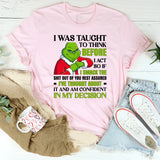 I Was Taught to Think Before I Act — So If I Smack the Sh*t Out of You, Rest Assured I’ve Thought About It and Am Confident in My Decision T-Shirt