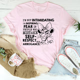 I’m Not Intimidating, I’m Inspiring Fear in People Who Mistake Self-Respect for Arrogance T-Shirt