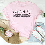Nobody Told Me That When You Get a Wife, the Ears Are Sold Separately T-Shirt