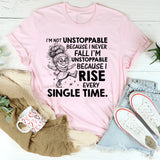I’m Not Unstoppable Because I Never Fall, I’m Unstoppable Because I Rise Every Single Time T-Shirt