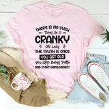 There Is No Such Thing As A Cranky Old Lady. The Truth Is Once You Get Old, You Stop Being Polite And Start Being Honest T-Shirt